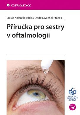 Příručka pro sestry v oftalmologii - Kolarčík Lukáš, Dedek Václav, Ptáček Michal