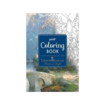 Posh Adult Coloring Book: Thomas Kinkade Designs for Inspiration and Relaxation – Hledejceny.cz