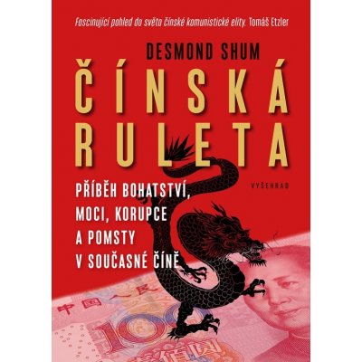 Čínská ruleta - Příběh bohatství, moci a korupce v současné Číně - Shum Desmond – Hledejceny.cz