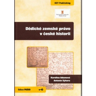 Dědické zemské právo v české historii Karolina Adamová, Antonín Sýkora – Hledejceny.cz