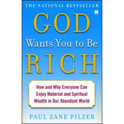 God Wants You to Be Rich: How and Why Everyone Can Enjoy Material and Spiritual Wealth in Our Abundant World Pilzer Paul ZanePaperback