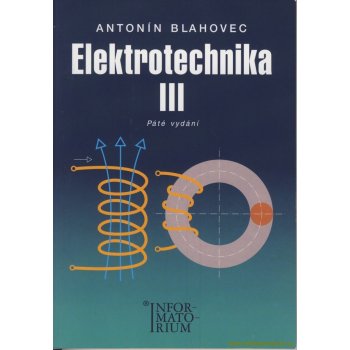 Blahovec Antonín - Elektrotechnika III