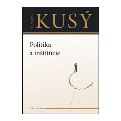 Miroslav Kusý - Politika a inštitúcie – Hledejceny.cz