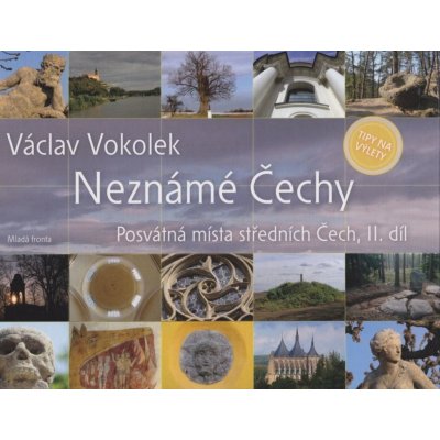 Neznámé Čechy - Posvátná místa středních Čech - II. díl: Posvátná místa Stredních Cech, II. díl - Vokolek Václav – Hledejceny.cz