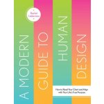 A Modern Guide to Human Design: How to Read Your Chart and Align with Your Lifes True Purpose Lieberman Rachel – Hledejceny.cz