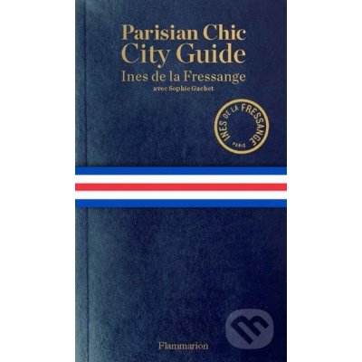 Parisian Chic City Guide: Shopping, Dining, and More - de la Fresange Ines – Zboží Mobilmania
