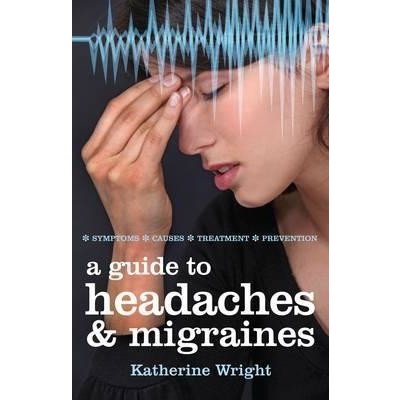 A Guide to Headaches and Migraines K. Wright
