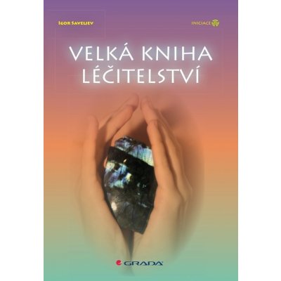 Velká kniha léčitelství - Igor Saveljev – Zboží Dáma