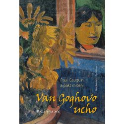 Van Goghovo ucho - Paul Gauguin a pakt mlčení