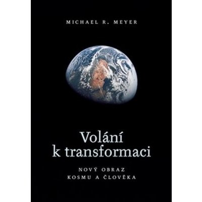 Volání k transformaci. Nový obraz kosmu a člověka - Michael R. Meyer - Malvern