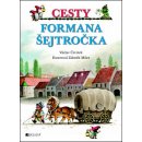 CESTY FORMANA ŠEJTROČKA