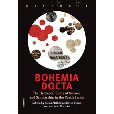 Bohemia docta - The Historical Roots of Science and Scholarschip in the Czech Lands - Martin Franc