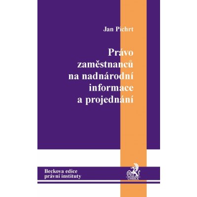 Právo zaměstnanců na nadnárodní informace a projednání - Pichrt Jan – Hledejceny.cz