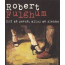 Drž mě pevně a miluj mě zlehka Robert Fulghum