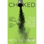 Choked - The Age of Air Pollution and the Fight for a Cleaner Future - Gardiner Beth – Hledejceny.cz