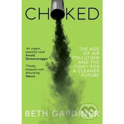 Choked - The Age of Air Pollution and the Fight for a Cleaner Future - Gardiner Beth – Hledejceny.cz