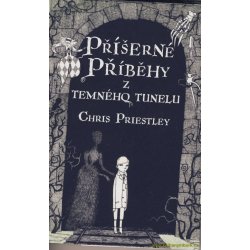 Příšerné příběhy z temného tunelu - Chris Priestley