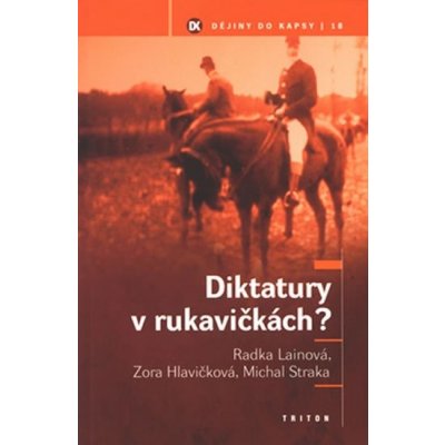 Diktatury v rukavičkách? -- Dějiny do kapsy 18 R. a kol. Lainová – Hledejceny.cz