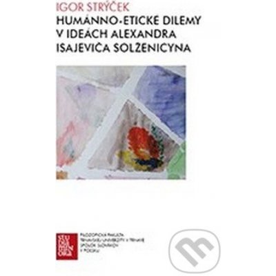 Humánno-etické dilemy v ideách Alexandra Isajeviča Solž... - Igor Strýček – Zboží Mobilmania