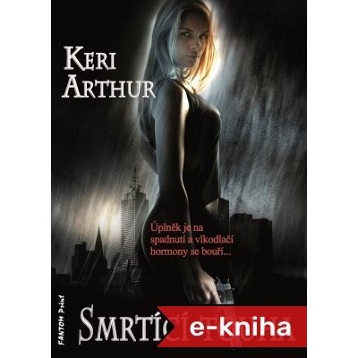 Smrtící touha - Keri Arthur – Zboží Mobilmania