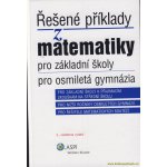 ŘEŠENÉ PŘÍKLADY Z MATEMATIKY PRO ZÁKLADNÍ ŠKOLY, PRO OSMILETÁ GYMNÁZIA - Iveta Schulzová; Ján Kováčik – Sleviste.cz