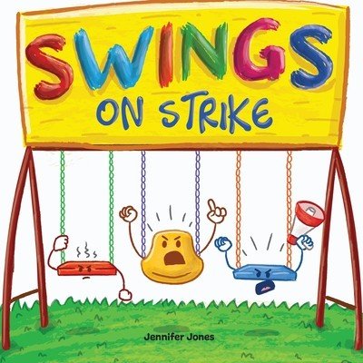 Swings on Strike: A Funny, Rhyming, Read Aloud Kid's Book For Preschool, Kindergarten, 1st grade, 2nd grade, 3rd grade, 4th grade, or Ea Jones JenniferPaperback – Hledejceny.cz