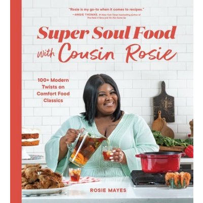 Super Soul Food with Cousin Rosie: 100+ Modern Twists on Comfort Food Classics Mayes RosiePaperback