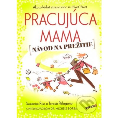 Pracujúca mama - Návod na prežitie - Suzanne Rissová, Teresa Palaganová