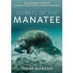 Secrets of the Manatee: An Insiders Guide to Floridas Most Iconic Marine Mammal Morgan DianePaperback – Hledejceny.cz