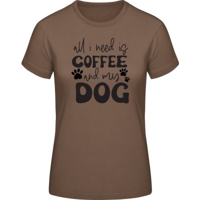 E190 Tričko Vše, co potřebuji, je káva a můj pes Čokoládová