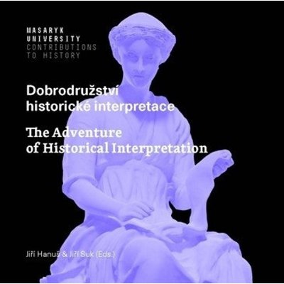 Dobrodružství historické interpretace / The Adventure of Historical Interpretation - Jiří Hanuš