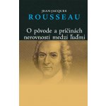 O pôvode a príčinách nerovnosti medzi ľuďmi - Jean-Jacques Rousseau – Hledejceny.cz