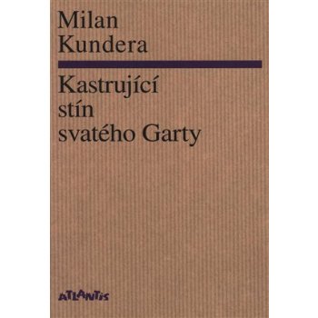 Kastrující stín svatého Garty - Milan Kundera