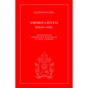 Amoris laetitia - Radost z lásky. Posynodální apoštolská exhortace o lásce v rodině - papež František