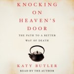 Knocking on Heaven's Door: The Path to a Better Way of Death – Hledejceny.cz