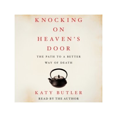 Knocking on Heaven's Door: The Path to a Better Way of Death – Hledejceny.cz