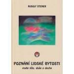 Poznání lidské bytosti podle těla, duše a ducha - Rudolf Steiner – Hledejceny.cz