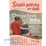 Mark Victor Hansen Slepičí polévka pro duši Opravdová láska – Hledejceny.cz
