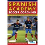 Spanish Academy Soccer Coaching - 120 Practices from the Coaches of Real Madrid, Atletico Madrid & Athletic Bilbao – Hledejceny.cz