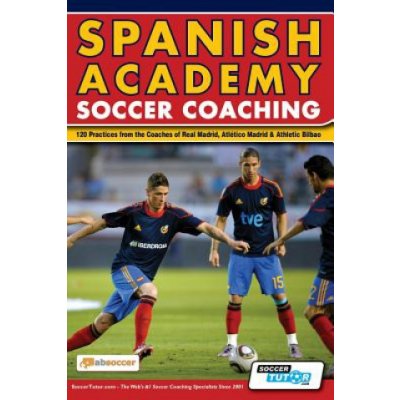 Spanish Academy Soccer Coaching - 120 Practices from the Coaches of Real Madrid, Atletico Madrid & Athletic Bilbao – Zboží Mobilmania