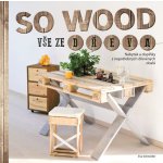 So Wood - Vše ze dřeva. Nábytek a doplňky z nepotřebných dřevěných obalů - Schneider Eva – Hledejceny.cz