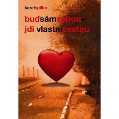 Buď sám sebou, jdi vlastní cestou - Karel Spilko