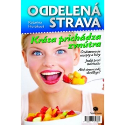Oddelená strava: Krása prichádza zvnútra - Katarína Horáková – Sleviste.cz