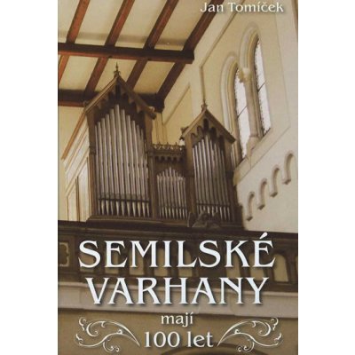Semilské varhany mají 100 let - Tomíček Jan – Hledejceny.cz