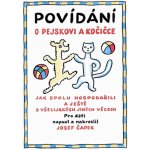 Povídání o pejskovi a kočičce. Jak spolu hospodařili a ještě o všelijakých jiných věcech - Josef Čapek – Hledejceny.cz