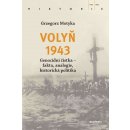 Volyň 1943 - Genocidní čistka, fakta, analogie, historická politika - Motyka Grzegorz