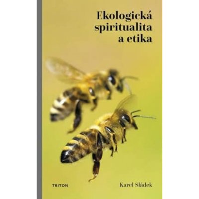 Ekologická spiritualita a etika - Karel Sládek – Hledejceny.cz