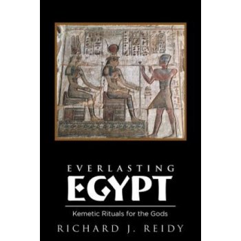 Everlasting Egypt: Kemetic Rituals for the Gods Reidy Richard J.Paperback