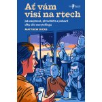 Ať vám visí na rtech - Jak zaujmout, přesvědčit a pobavit díky vyprávění – Zboží Mobilmania