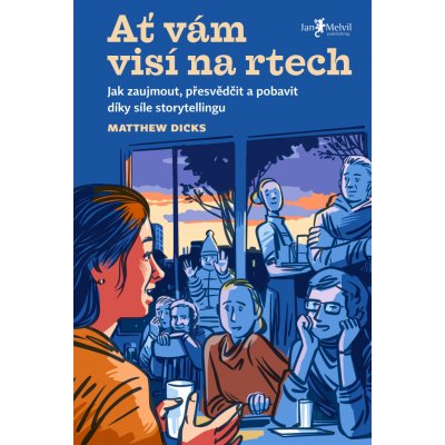 Ať vám visí na rtech - Jak zaujmout, přesvědčit a pobavit díky vyprávění – Zboží Mobilmania